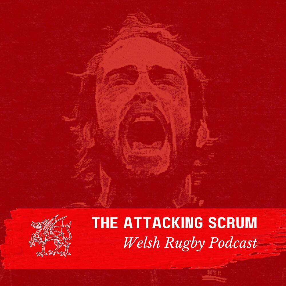 Attacking Scrum – Wales Rugby Podcast for Welsh Rugby fans