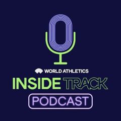 Inside Track: The Official Podcast of World Athletics